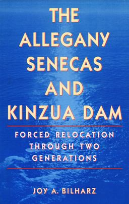 Allegany Senecas and Kinzua Dam Forced Relocation Through Two Generations  9780803262034 Front Cover