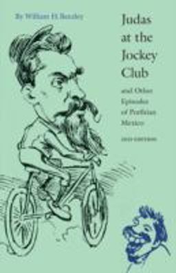 Judas at the Jockey Club and Other Episodes of Porfirian Mexico 2nd 9780803262171 Front Cover