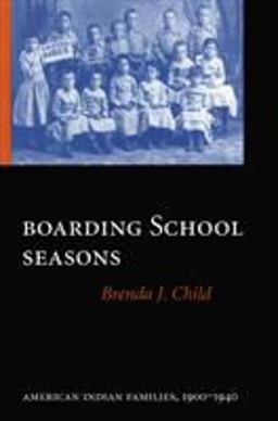 Boarding School Seasons American Indian Families, 1900-1940  9780803264052 Front Cover