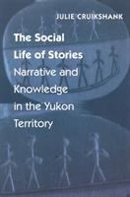 Social Life of Stories Narrative and Knowledge in the Yukon Territory  9780803264090 Front Cover