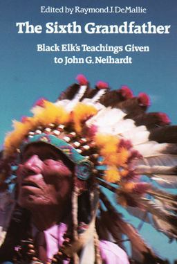 Sixth Grandfather Black Elk's Teachings Given to John G. Neihardt  9780803265646 Front Cover