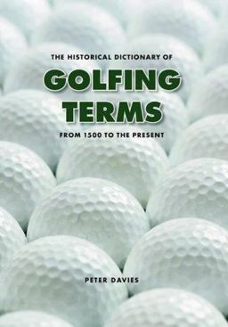 The Historical Dictionary of Golfing Terms