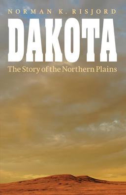 Dakota The Story of the Northern Plains  9780803269293 Front Cover