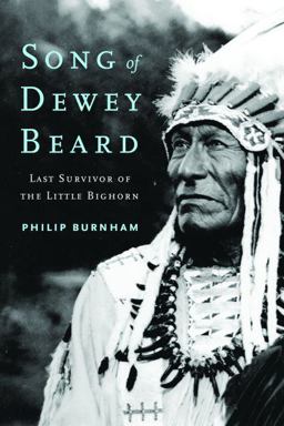 Song of Dewey Beard Last Survivor of the Little Bighorn  9780803269361 Front Cover