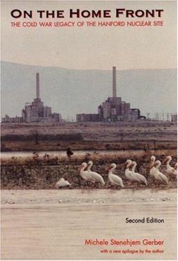 On the Home Front The Cold War Legacy of the Hanford Nuclear Site 2nd 9780803271012 Front Cover