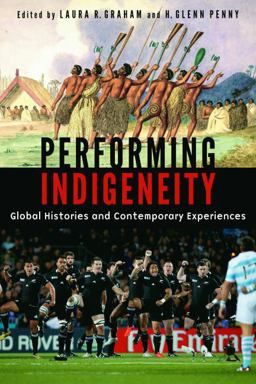 Performing Indigeneity Global Histories and Contemporary Experiences  9780803271951 Front Cover