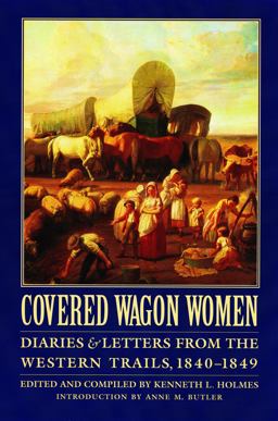 Covered Wagon Women Diaries and Letters from the Western Trails, 1840-1849  9780803272774 Front Cover
