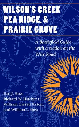Wilson's Creek, Pea Ridge, and Prairie Grove A Battlefield Guide, with a Section on Wire Road  9780803273665 Front Cover