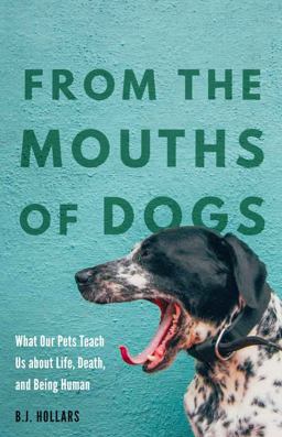 From the Mouths of Dogs What Our Pets Teach Us about Life, Death, and Being Human  9780803277298 Front Cover