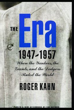 Era, 1947-1957 When the Yankees, the Giants, and the Dodgers Ruled the World  9780803278059 Front Cover