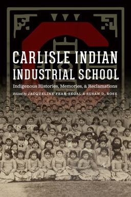 Carlisle Indian Industrial School Indigenous Histories, Memories, and Reclamations  9780803278912 Front Cover