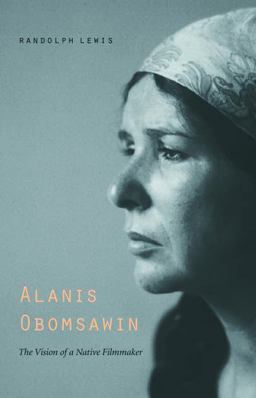 Alanis Obomsawin The Vision of a Native Filmmaker  9780803280458 Front Cover