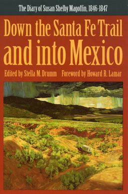 Down the Santa Fe Trail and into Mexico The Diary of Susan Shelby Magoffin, 1846-1847  9780803281165 Front Cover