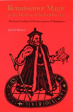 Renaissance Magic and the Return of the Golden Age The Occult Tradition and Marlowe, Jonson, and Shakespeare  9780803281790 Front Cover
