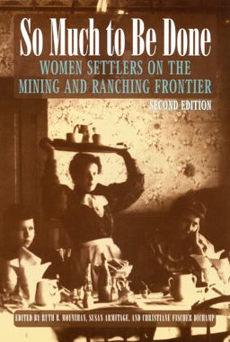 So Much to Be Done Women Settlers on the Mining and Ranching Frontier, 2nd Edition 2nd 9780803282483 Front Cover