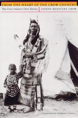 From the Heart of the Crow Country The Crow Indians' Own Stories  9780803282636 Front Cover