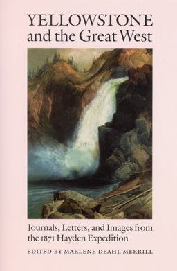 Yellowstone and the Great West Journals, Letters, and Images from the 1871 Hayden Expedition  9780803282896 Front Cover