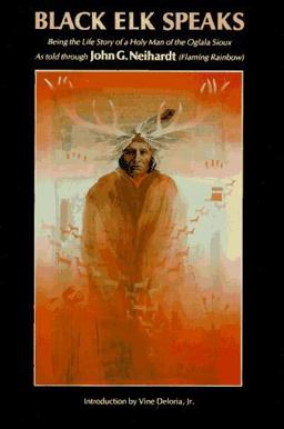 Black Elk Speaks Being the Life Story of a Holy Man of the Oglala Sioux  9780803283596 Front Cover