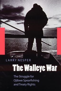 Walleye War The Struggle for Ojibwe Spearfishing and Treaty Rights  9780803283800 Front Cover