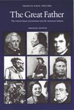 Great Father The United States Government and the American Indians  9780803287129 Front Cover