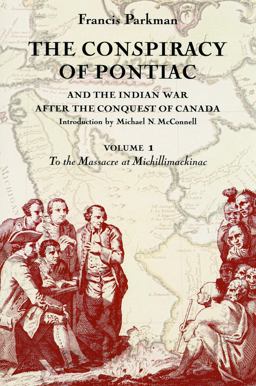 Conspiracy of Pontiac and the Indian War after the Conquest of Canada, Volume 1 To the Massacre at Michillimackinac 10th 9780803287334 Front Cover