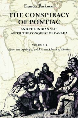 The Conspiracy of Pontiac and the Indian War after the Conquest of Canada