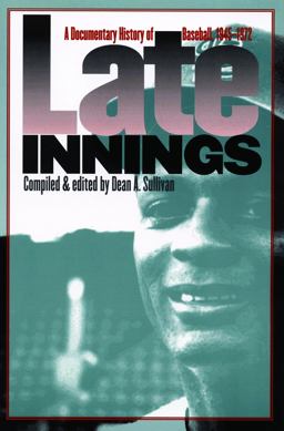 Late Innings A Documentary History of Baseball, 1945-1972  9780803292857 Front Cover