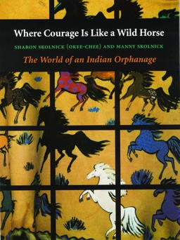 Where Courage Is Like a Wild Horse The World of an Indian Orphanage  9780803292888 Front Cover