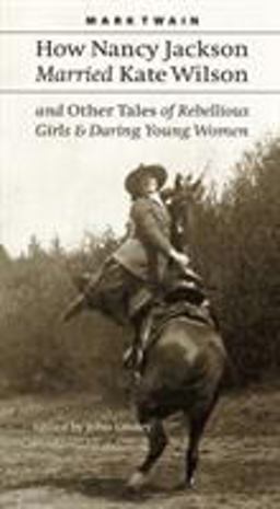 How Nancy Jackson Married Kate Wilson and Other Tales of Rebellious Girls and Daring Young Women  9780803294424 Front Cover