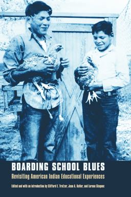 Boarding School Blues Revisiting American Indian Educational Experiences  9780803294639 Front Cover