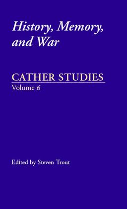 Cather Studies, Volume 6 History, Memory, and War 1st 2006 9780803294646 Front Cover