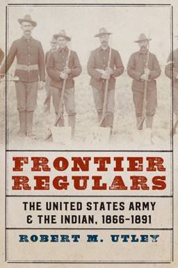 Frontier Regulars The United States Army &amp; the Indian, 1866-1891  9780803295513 Front Cover