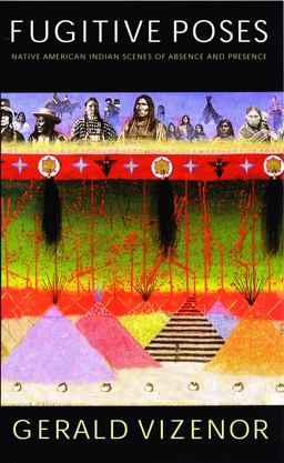 Fugitive Poses Native American Indian Scenes of Absence and Presence 1st 2000 9780803296220 Front Cover