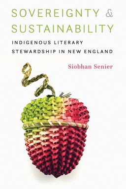 Sovereignty &amp; Sustainability Indigenous Literary Stewardship in New England  9780803296770 Front Cover