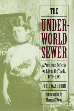 Underworld Sewer A Prostitute Reflects on Life in the Trade, 1871-1909  9780803297975 Front Cover