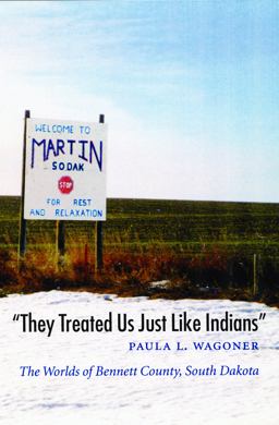 "They Treated Us Just Like Indians" The Worlds of Bennett County, South Dakota  9780803298309 Front Cover
