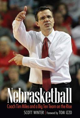 Nebrasketball Coach Tim Miles and a Big Ten Team on the Rise  9780803298927 Front Cover
