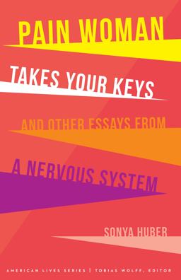 Pain Woman Takes Your Keys, and Other Essays from a Nervous System  9780803299917 Front Cover