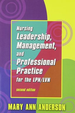 Nursing Leadership, Management, and Professional Practice for the LPN/LVN