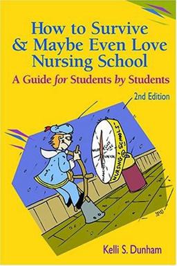 How to Survive and Maybe Even Love Nursing School A Guide for Students by Students 2nd 9780803611573 Front Cover