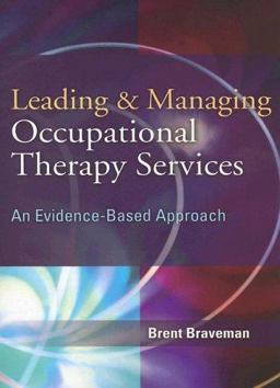 Leading and Managing Occupational Therapy Services An Evidence-Based Approach  9780803611924 Front Cover