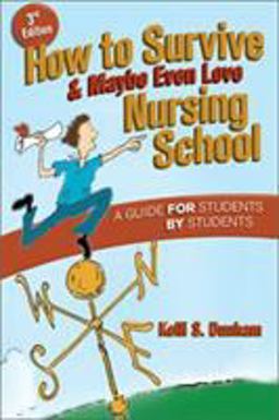 How to Survive and Maybe Even Love Nursing School A Guide for Students by Students 3rd 9780803618299 Front Cover