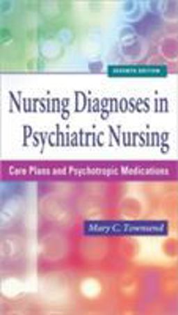 Nursing Diagnoses in Psychiatric Nursing Care Plans and Psychotropic Medications 7th 9780803618343 Front Cover