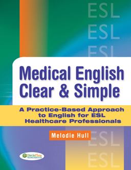 Medical English Clear and Simple A Practice-Based Approach to English for ESL Healthcare Professionals  9780803621657 Front Cover