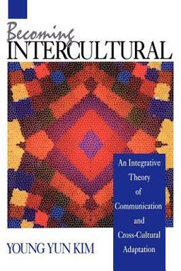 Becoming Intercultural An Integrative Theory of Communication and Cross-Cultural Adaptation  9780803944886 Front Cover