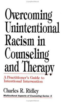 Overcoming Unintentional Racism in Counseling and Therapy Overcoming Unintentional Racism in Counseling and Therapy