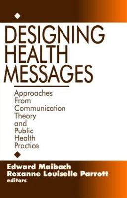 Designing Health Messages Approaches from Communication Theory and Public Health Practice  9780803953987 Front Cover