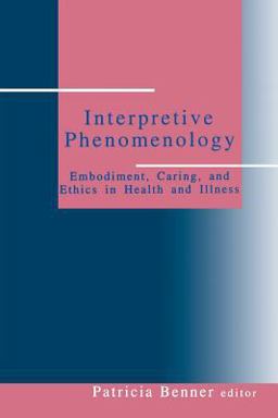 Interpretive Phenomenology Embodiment, Caring, and Ethics in Health and Illness  9780803957237 Front Cover