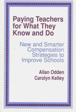 Paying Teachers for What They Know and Do New and Smarter Compensation Strategies to Improve Schools  9780803964594 Front Cover