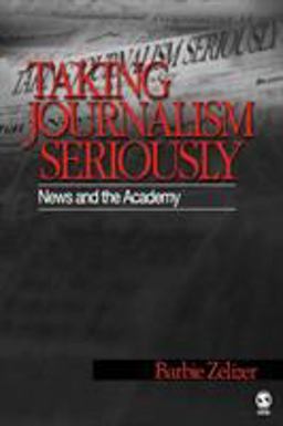 Taking Journalism Seriously News and the Academy  9780803973145 Front Cover